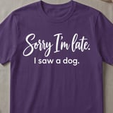 Sorry I'm Late I Saw A Dog T-Shirt thumbnail 2