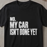 No My Car Isn't Done Yet Tee thumbnail 5