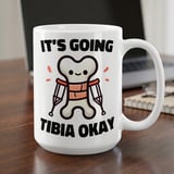 Broken Leg Get Well Mug – It's Going Tibia Okay thumbnail 1