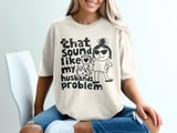 That Sounds Like My Husbands Problem Tee thumbnail 5