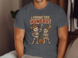I Found This Humerus Tee or Sweatshirt thumbnail 6