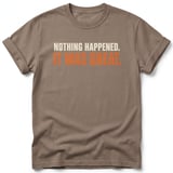 Nothing Happened It Was Great Tee thumbnail 3