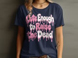 Cute Enough to Raise the Dead Tee or Sweatshirt thumbnail 1