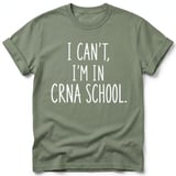 I Can't I'm in CRNA School Tee thumbnail 8
