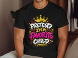 Pretend I'm A Favorite Child Tee or Sweatshirt thumbnail 12
