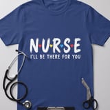 Nurse I'll Be There For You Tee thumbnail 3