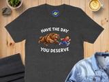 Funny Sarcastic Have The Day You Deserve Motivational and faith Quote T-Shirt, whatever it is that your karma deserves thumbnail 2