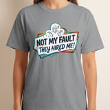 Funny Work T-Shirt | Not My Fault They Hired Me Tee | Humorous Office Apparel | Sarcastic Coworker Gift | New Job Joke Shirt thumbnail 3