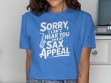 Sorry, I Can't Hear You Sax Appeal T-Shirt thumbnail 10