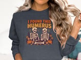 I Found This Humerus Tee or Sweatshirt thumbnail 17