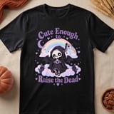 Cute Enough to Raise the Dead Tee thumbnail 5