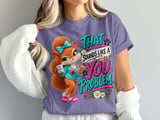 Sounds Like a You Problem Sally the Squirrel Tee thumbnail 3