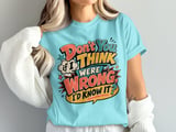 Don't You Think If I Were Wrong Tee thumbnail 2