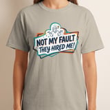 Funny Work T-Shirt | Not My Fault They Hired Me Tee | Humorous Office Apparel | Sarcastic Coworker Gift | New Job Joke Shirt thumbnail 7