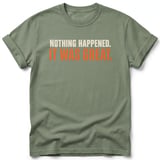 Nothing Happened It Was Great Tee thumbnail 1