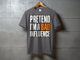 Pretend I'm A Bad Influence Tee or Sweatshirt thumbnail 9