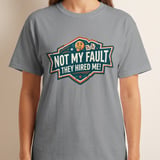 Not My Fault They Hired Me Funny Sarcastic Work T-Shirt, Humorous Office Saying Tee, Coworker Gift Idea, Distressed Retro Style Top thumbnail 1