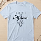 Never Forget The Difference You Make Tee thumbnail 4