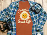 Pretend I'm a Fried Egg Tee or Sweatshirt thumbnail 7