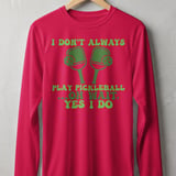 Pickleball Sport-Tek Long Sleeve Tee, I Don't Always Play Pickleball ...Oh Wait, Yes I Do, Sun Shield Shirt thumbnail 8