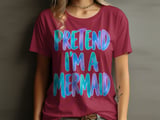 Pretend I'm a Mermaid T-Shirt thumbnail 5