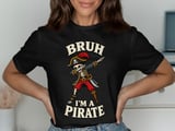 Bruh I'm A Pirate Tee or Sweatshirt thumbnail 8