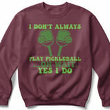Pickleball Gildan Crewneck Sweatshirt, I Don't Always Play Pickleball ...Oh Wait, Yes I Do, Court Warm Up thumbnail 3