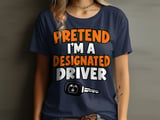 Pretend I'm A Designated Driver Tee or Sweatshirt thumbnail 7