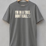 I'm In A Tree Don't Call Tee thumbnail 2