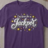 I'm Here For A Jackpot T-Shirt thumbnail 2