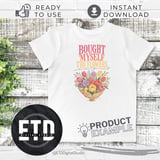 Bought Myself The Flowers PNG Digital Download | Self Love Empowered Floral Sublimation Design for Shirt Mug Craft Supply thumbnail 3