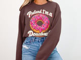 Pretend I'm a Doughnut T-Shirt or Sweatshirt thumbnail 12