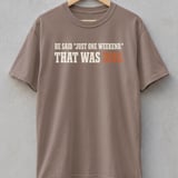 He Said Just One Weekend Tee thumbnail 4