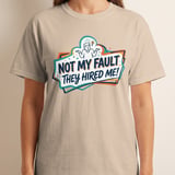 Funny Work T-Shirt | Not My Fault They Hired Me Tee | Humorous Office Apparel | Sarcastic Coworker Gift | New Job Joke Shirt thumbnail 10