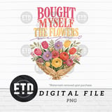 Bought Myself The Flowers PNG Digital Download | Self Love Empowered Floral Sublimation Design for Shirt Mug Craft Supply thumbnail 1