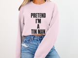Pretend I'm A Tin Man Tee or Sweatshirt thumbnail 13