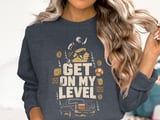 Get On My Level Tee or Sweatshirt thumbnail 18