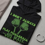 Pickleball Sport-Tek Performance Hood, I Don't Always Play Pickleball ...Oh Wait, Yes I Do, Lightweight Hoodie thumbnail 7