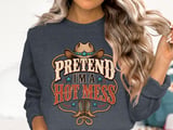 Pretend I'm A Hot Mess Tee or Sweatshirt thumbnail 17