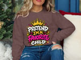 Pretend I'm A Favorite Child Tee or Sweatshirt thumbnail 16
