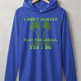 Pickleball Sport-Tek Performance Hood, I Don't Always Play Pickleball ...Oh Wait, Yes I Do, Lightweight Hoodie thumbnail 4
