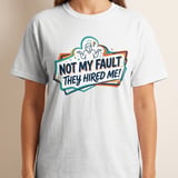 Funny Work T-Shirt | Not My Fault They Hired Me Tee | Humorous Office Apparel | Sarcastic Coworker Gift | New Job Joke Shirt thumbnail 4