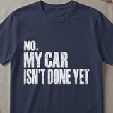 No My Car Isn't Done Yet Tee thumbnail 4