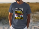 This Could Have Been An Email Tee thumbnail 8