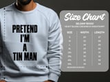 Pretend I'm A Tin Man Tee or Sweatshirt thumbnail 18