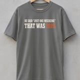 He Said Just One Weekend Tee thumbnail 3