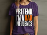 Pretend I'm A Bad Influence Tee or Sweatshirt thumbnail 8