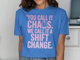You Call It Chaos. We Call It A Shift Change. T-Shirt thumbnail 10