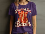 Pretend I'm Bacon Tee or Sweatshirt thumbnail 12
