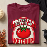 Pretend I'm A Bottle Of Ketchup Tee or Sweatshirt thumbnail 7